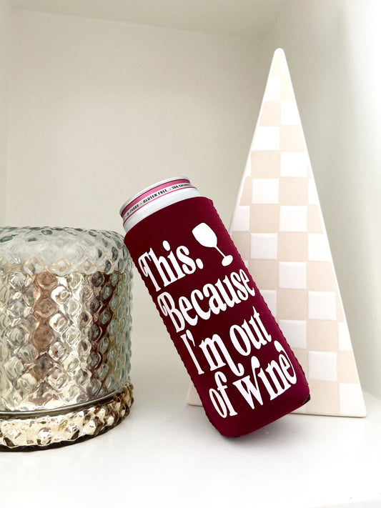 This. Because I'm Out Of Wine Can Cooler- Gifts For Wine Lovers